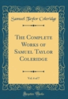 Image for The Complete Works of Samuel Taylor Coleridge, Vol. 6 of 7 (Classic Reprint)