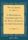 Image for A Historical Commentary on St. Paul&#39;s Epistle to the Galatians (Classic Reprint)