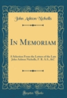 Image for In Memoriam: A Selection From the Letters of the Late John Ashton Nicholls, F. R. A.S., &amp;C (Classic Reprint)