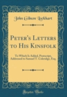Image for Peter&#39;s Letters to His Kinsfolk: To Which Is Added, Postscript, Addressed to Samuel T. Coleridge, Esq. (Classic Reprint)