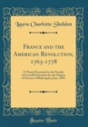 Image for France and the American Revolution, 1763-1778: A Thesis Presented to the Faculty of Cornell University for the Degree of Doctor of Philosophy, June, 1895 (Classic Reprint)