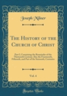 Image for The History of the Church of Christ, Vol. 4: Part I, Containing the Remainder of the Thirteenth Century; Also the Fourteenth, Fifteenth, and Part of the Sixteenth, Centuries (Classic Reprint)