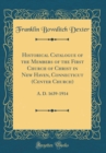 Image for Historical Catalogue of the Members of the First Church of Christ in New Haven, Connecticut (Center Church): A. D. 1639-1914 (Classic Reprint)