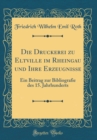 Image for Die Druckerei zu Eltville im Rheingau und Ihre Erzeugnisse: Ein Beitrag zur Bibliografie des 15. Jahrhunderts (Classic Reprint)