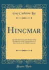 Image for Hincmar: An Introduction to the Study of the Revolution in the Organization of the Church in the Ninth Century (Classic Reprint)