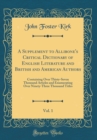 Image for A Supplement to Allibone&#39;s Critical Dictionary of English Literature and British and American Authors, Vol. 1: Containing Over Thirty-Seven Thousand Articles and Enumerating Over Ninety-Three Thousand