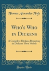 Image for Who&#39;s Who in Dickens: A Complete Dickens Repertory in Dickens&#39; Own Words (Classic Reprint)