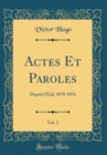 Image for Actes Et Paroles, Vol. 3: Depuis l&#39;Exil, 1870-1876 (Classic Reprint)