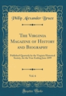 Image for The Virginia Magazine of History and Biography, Vol. 6: Published Quarterly by the Virginia Historical Society, for the Year Ending June 1899 (Classic Reprint)