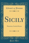 Image for Sicily: Phoenician, Greek,&amp; Roman (Classic Reprint)