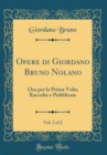 Image for Opere di Giordano Bruno Nolano, Vol. 2 of 2: Ora per la Prima Volta Raccolte e Pubblicate (Classic Reprint)