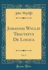 Image for Johannis Wyclif Tractatus De Logica, Vol. 3 (Classic Reprint)