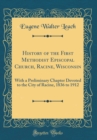 Image for History of the First Methodist Episcopal Church, Racine, Wisconsin: With a Preliminary Chapter Devoted to the City of Racine, 1836 to 1912 (Classic Reprint)
