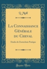 Image for La Connaissance Generale du Cheval: Etudes de Zootechnie Pratique (Classic Reprint)