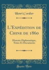 Image for L&#39;Expedition de Chine de 1860: Histoire Diplomatique, Notes Et Documents (Classic Reprint)