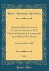 Image for Sermons, Instructions Et Allocutions du R. P. Henri-Dominique Lacordaire des Freres Precheurs, Vol. 1: Sermons (1825-1849) (Classic Reprint)