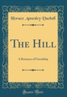 Image for The Hill: A Romance of Friendship (Classic Reprint)