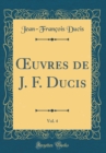 Image for ?uvres de J. F. Ducis, Vol. 4 (Classic Reprint)