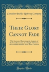Image for Their Glory Cannot Fade: This Souvenir, Illustrating the Insignia of the Canadian Army, Is a Simple Tribute to the Canadian Soldiers Who Went Overseas (Classic Reprint)