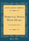 Image for Spiritual Songs With Music: For the Sunday-School (Classic Reprint)