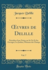 Image for ?uvres de Delille, Vol. 7: Precedees d&#39;une Notice sur Sa Vie Et Ses Ouvrages; Les Jardins, l&#39;Homme des Champs (Classic Reprint)