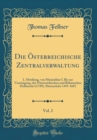 Image for Die Osterreichische Zentralverwaltung, Vol. 2: I. Abteilung, von Maximilian I. Bis zur Vereinigung, der Osterreichischen und Bohmischen Hofkanzlei (1749); Aktenstucke 1491-1681 (Classic Reprint)