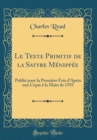 Image for Le Texte Primitif de la Satyre Menippee: Publie pour la Premiere Fois d&#39;Apres une Copie a la Main de 1593 (Classic Reprint)
