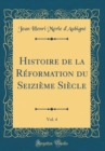 Image for Histoire de la Reformation du Seizieme Siecle, Vol. 4 (Classic Reprint)