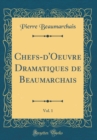 Image for Chefs-d&#39;Oeuvre Dramatiques de Beaumarchais, Vol. 1 (Classic Reprint)