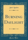 Image for Burning Daylight (Classic Reprint)