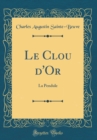 Image for Le Clou d&#39;Or: La Pendule (Classic Reprint)