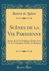 Image for Scenes de la Vie Parisienne: Scenes de la Vie Politique; Scenes de la Vie de Campagne; Etudes Analytiques (Classic Reprint)