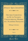 Image for Oeuvres Completes de M. Le Vicomte Chateaubriand, Membre de l&#39;Academie Francoise, Vol. 8: Melanges Litteraires (Classic Reprint)