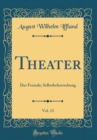 Image for Theater, Vol. 13: Der Fremde; Selbstbeherrschung (Classic Reprint)