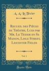 Image for Recueil des Pieces de Theatre, Lues par Mr. Le Texier en Sa Maison, Lisle Street, Leicester Fields, Vol. 3 (Classic Reprint)
