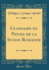 Image for Glossaire du Patois de la Suisse Romande (Classic Reprint)