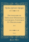Image for Dictionnaire de Theologie Dogmatique, Liturgique, Canonique Et Disciplinaire, Vol. 2: D-I (Classic Reprint)