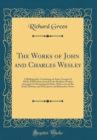 Image for The Works of John and Charles Wesley: A Bibliography; Containing an Exact Account of All the Publications Issued by the Brothers Wesley, Arranged in Chronological Order, With a List of the Early Editi