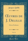 Image for ?uvres de J. Delille, Vol. 16: ?uvres Posthumes (Classic Reprint)