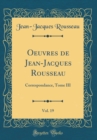 Image for Oeuvres de Jean-Jacques Rousseau, Vol. 19: Correspondance, Tome III (Classic Reprint)