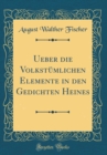 Image for Ueber die Volkstumlichen Elemente in den Gedichten Heines (Classic Reprint)
