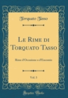 Image for Le Rime di Torquato Tasso, Vol. 3: Rime d&#39;Occasione o d&#39;Encomio (Classic Reprint)