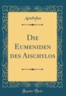 Image for Die Eumeniden des Aischylos (Classic Reprint)
