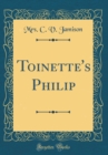 Image for Toinette&#39;s Philip (Classic Reprint)