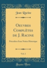 Image for Oeuvres Completes de J. Racine, Vol. 2: Precedees d&#39;une Notice Historique (Classic Reprint)
