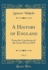 Image for A History of England, Vol. 6: From the Conclusion of the Great War in 1815 (Classic Reprint)