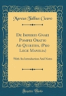 Image for De Imperio Gnaei Pompei Oratio Ad Quirites, (Pro Lege Manilia): With An Introduction And Notes (Classic Reprint)