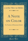 Image for A Note on Color: For Teachers of Elementary Schools (Classic Reprint)
