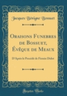 Image for Oraisons Funebres de Bossuet, Eveque de Meaux: D&#39;Apres le Procede de Firmin Didot (Classic Reprint)