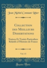 Image for Collection des Meilleurs Dissertations, Vol. 13: Notices Et Traites Particuliers Relatifs a l&#39;Histoire de France (Classic Reprint)
